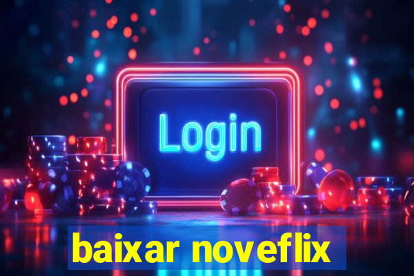 baixar noveflix